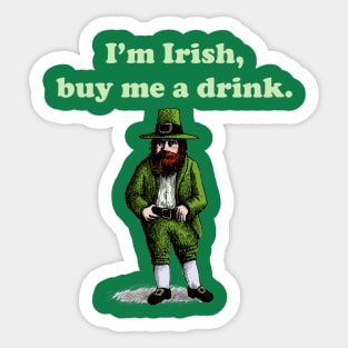 I'm Irish, buy me a drink. Sticker